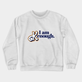 I am Kenough Crewneck Sweatshirt